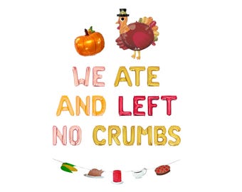 May include: A Thanksgiving-themed balloon banner with the words "We ate and left no crumbs". The banner includes a pumpkin balloon, a turkey balloon, and a string of small balloons with various Thanksgiving-themed designs.