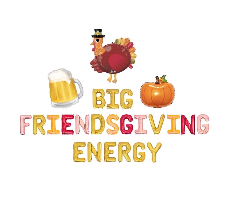 May include: A set of foil balloons featuring a turkey, a beer mug, and an orange pumpkin, accompanied by gold, pink, and red letter balloons that spell out the phrase BIG FRIENDSGIVING ENERGY in a decorative arrangement against a plain background.
