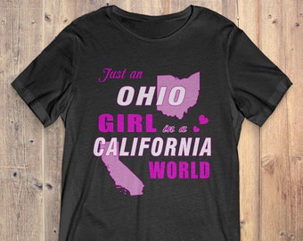 Ohio T-Shirt Gift: Just An Ohio Girl In A California World
