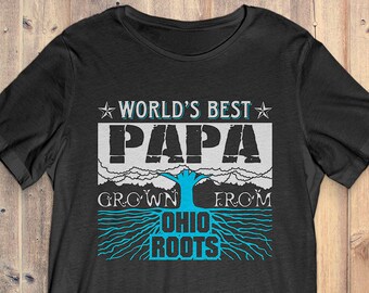 Ohio T-Shirt Gift: World's Best Papa Grown From Ohio Roots