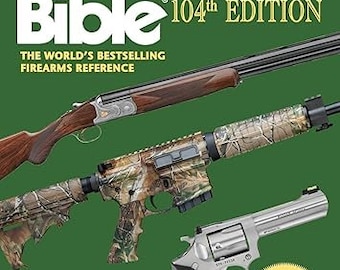 La Bible du tireur : la référence sur les armes à feu la plus vendue au monde. (104e édition)