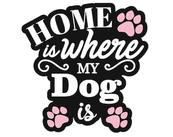 Home is Where My Dog Is Magnet: Car or Fridge Decor