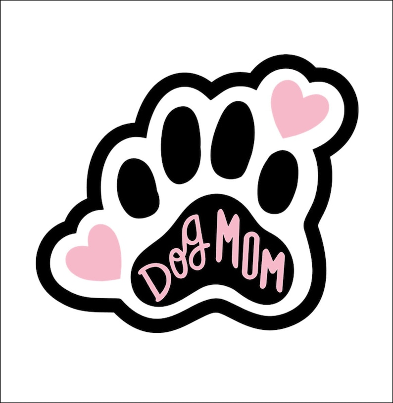 May include: Black and white paw print with a pink heart on each side. The paw print has the text "Dog Mom" written inside.