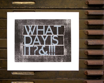 What Day Is It ?&!!! - Letterpress Print