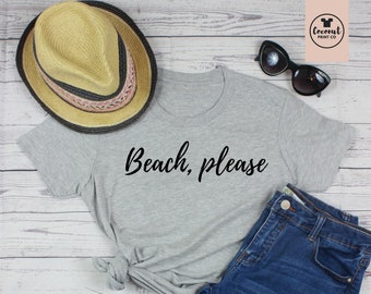 Beach Please tshirt, Vacation Shirt, Vacay shirt, Beach Please shirt, Beach Please tank, Womens Clothing, Womens tops, custom tshirt,