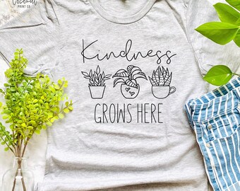 Kindness Grows Here, Plant Shirt, Plant Lover, Kindness Shirt, Plant Lady, Plant Lover Gift, Indoor Plant Lover, Plant Lover Shirt