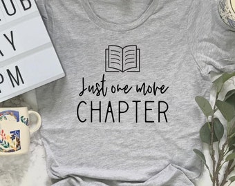 Just One More Chapter Shirt, Book Lover Gift, Gift for Book Lover, Bookworm, Bibliophile Shirt, Reader Shirt, Book Club Shirt