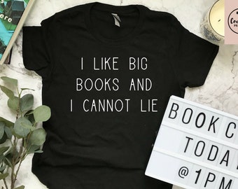 I Like Big Books and I Cannot Lie Shirt, Book Lover Gift, Reading Shirt, Bookworm Gift, Bibliophile Shirt, Reader Shirt, Book Club Shirt