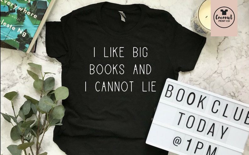 I Like Big Books and I Cannot Lie Shirt, Book Lover Gift, Reading Shirt, Bookworm Gift, Bibliophile Shirt, Reader Shirt, Book Club Shirt Black tee with white
