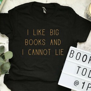 I Like Big Books and I Cannot Lie Shirt, Book Lover Gift, Reading Shirt, Bookworm Gift, Bibliophile Shirt, Reader Shirt, Book Club Shirt Black tee with gold