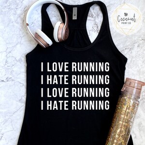 Running Shirts, Workout Muscle Tees, Workout Clothes, Funny Gym Shirts, I Love Running I Hate Running I Love Running I Hate Running Tank Top Black tee with white