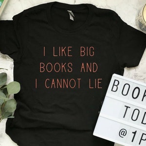 I Like Big Books and I Cannot Lie Shirt, Book Lover Gift, Reading Shirt, Bookworm Gift, Bibliophile Shirt, Reader Shirt, Book Club Shirt Blck tee w/rose gold