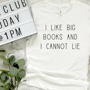 I Like Big Books and I Cannot Lie Shirt, Book Lover Gift, Reading Shirt, Bookworm Gift, Bibliophile Shirt, Reader Shirt, Book Club Shirt White tee with black