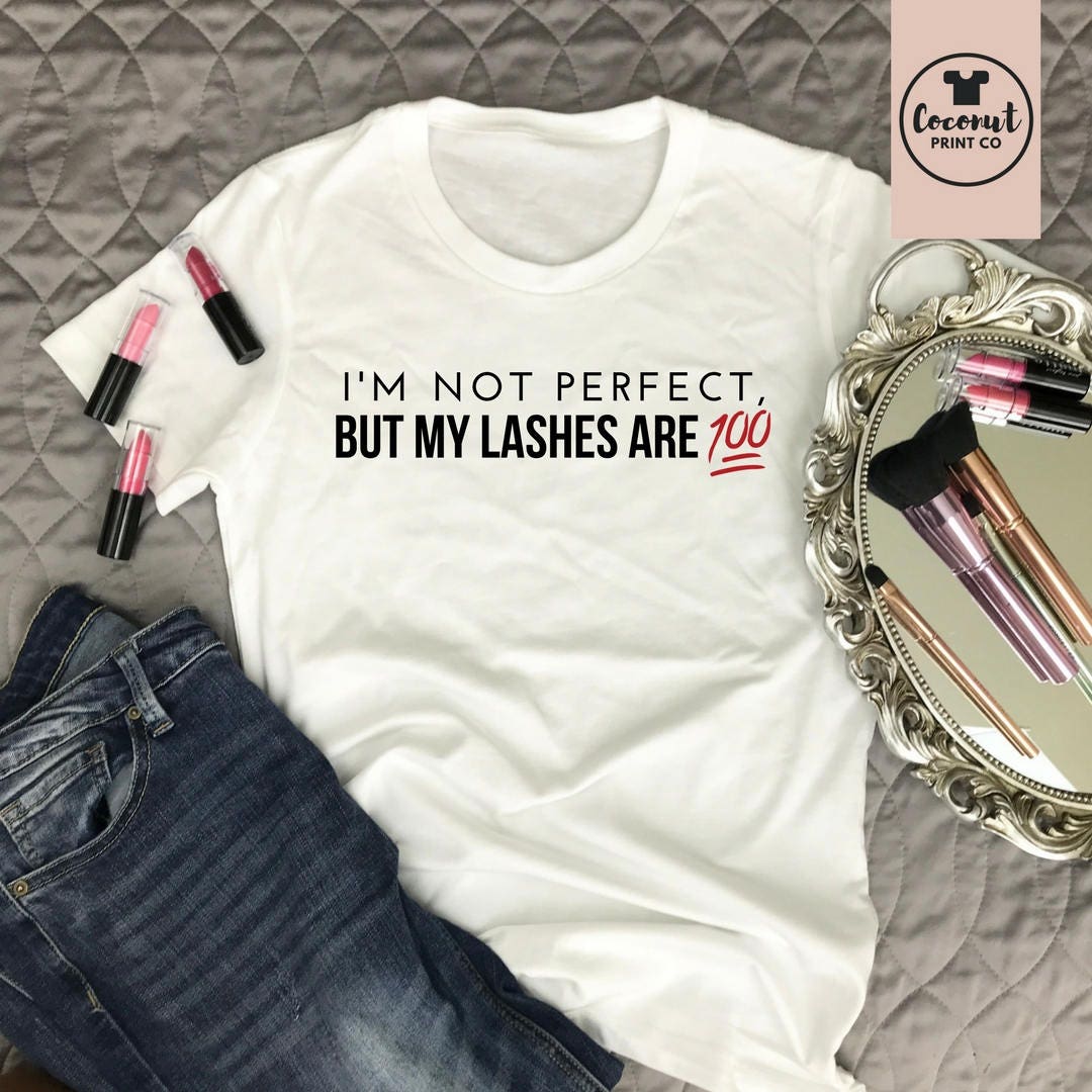 I'm Not Perfect but My Lashes Are 100 Lash Tshirt Lashes - Etsy