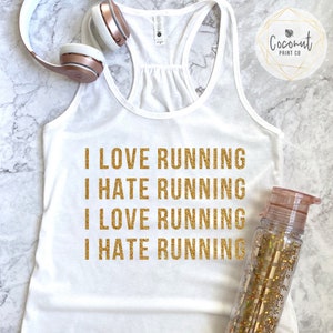 Running Shirts, Workout Muscle Tees, Workout Clothes, Funny Gym Shirts, I Love Running I Hate Running I Love Running I Hate Running Tank Top White tee with gold
