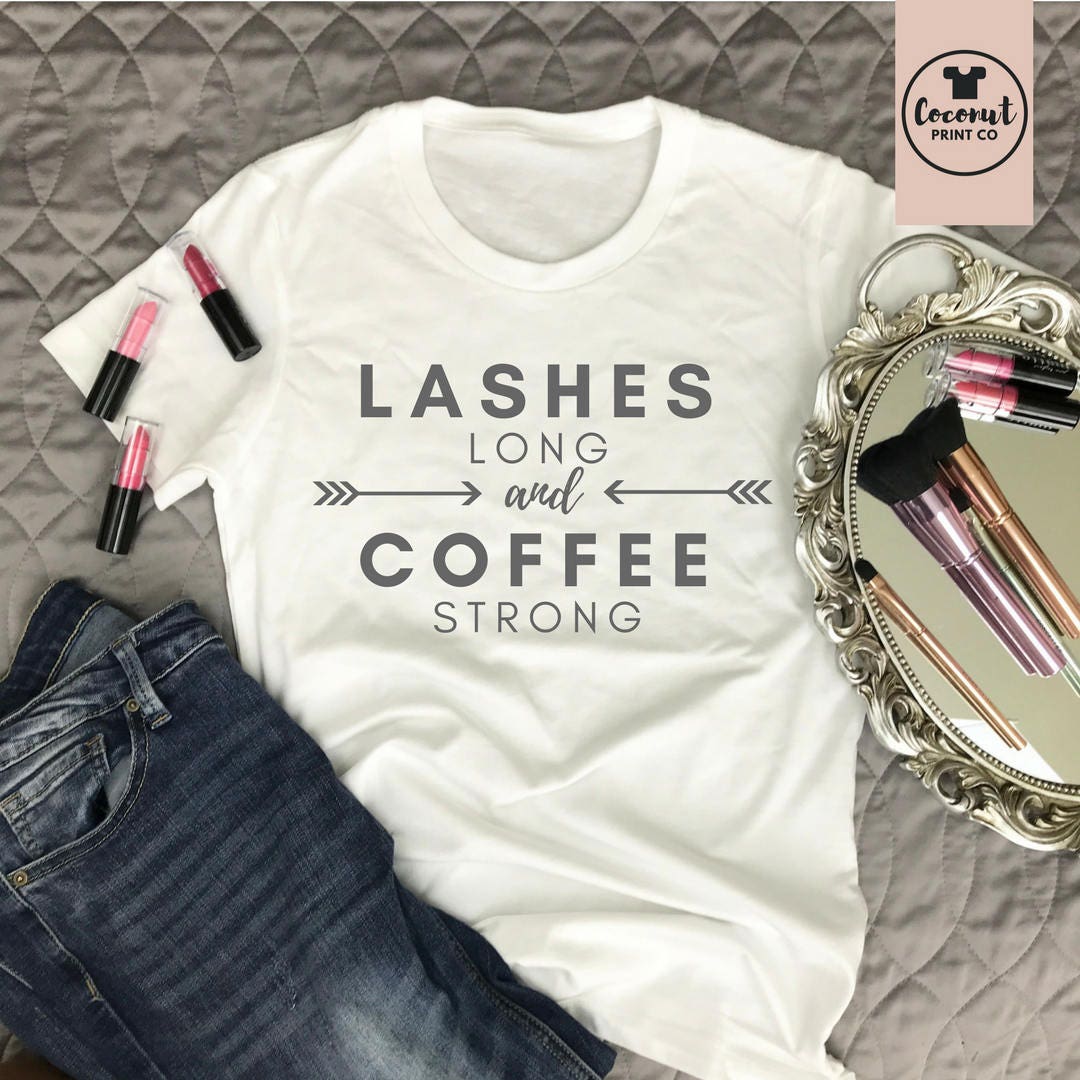 Lashes Long and Coffee Strong Lashes tshirt Eyelashes | Etsy