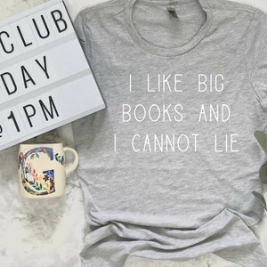 I Like Big Books and I Cannot Lie Shirt, Book Lover Gift, Reading Shirt, Bookworm Gift, Bibliophile Shirt, Reader Shirt, Book Club Shirt Grey tee with white