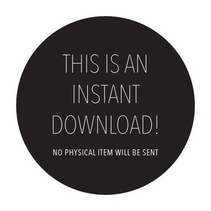 May include: Black circle with white text that reads "This is an instant download! No physical item will be sent."