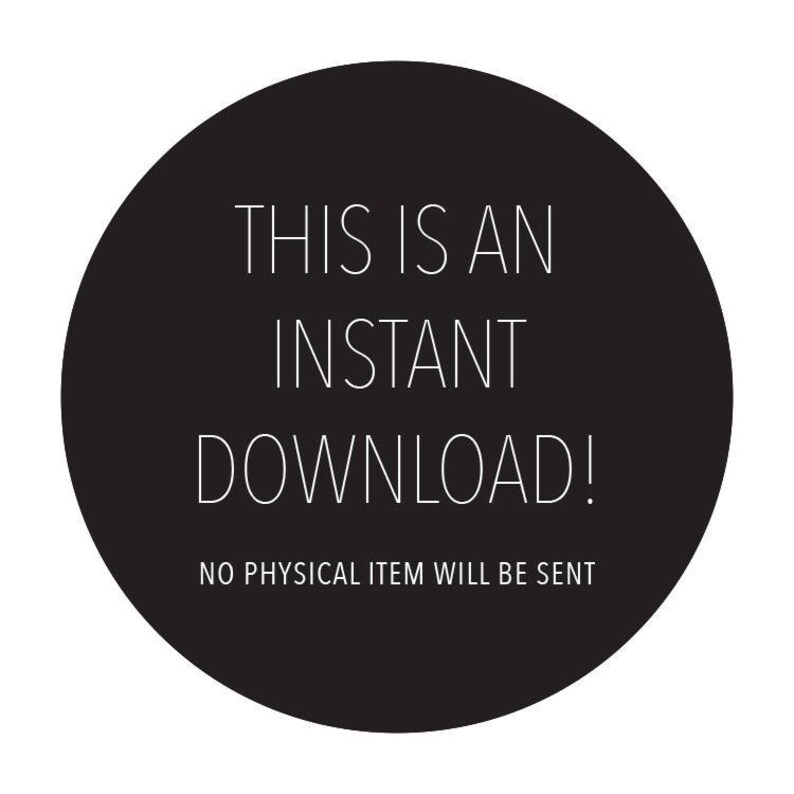 May include: Black circle with white text that reads "This is an instant download! No physical item will be sent."
