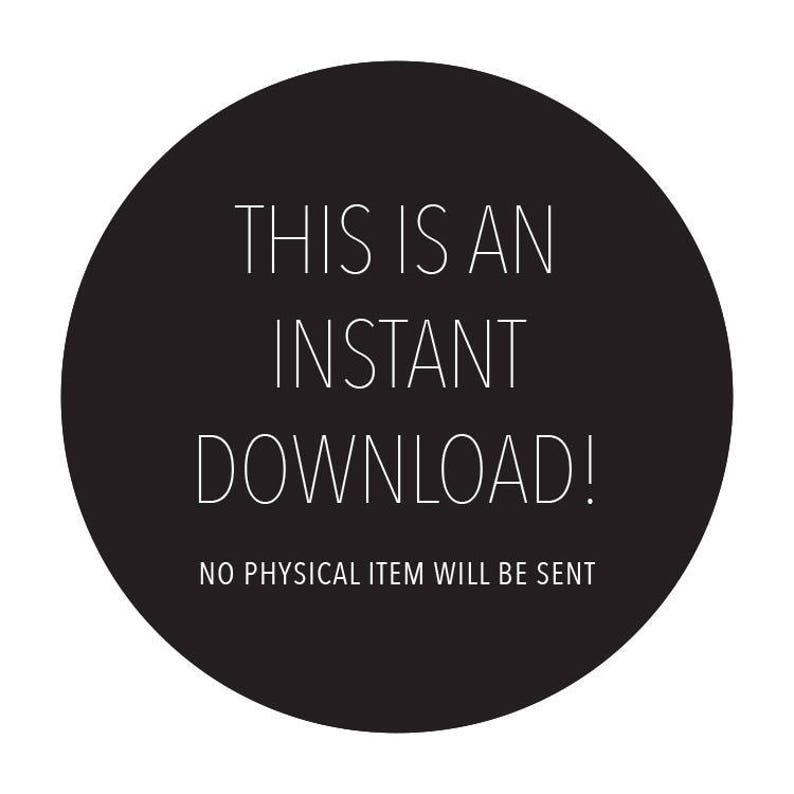 May include: Black circle with white text that reads "This is an instant download! No physical item will be sent."