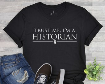 Trust Me, I'm a Historian t-shirt | history teacher gifts, history teacher shirt, historian gift, history buff tshirt, funny class tee shirt