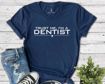 Trust Me, I'm a Dentist t-shirt | dentist gift, dentist tshirt, dental gifts, dental student shirt, hygienist shirt, assistant, funny tee