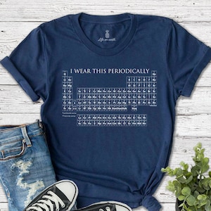 I Wear This Shirt Periodically t-shirt | funny chemistry shirt, gift for chemistry major, periodic table of elements tshirt, science tee