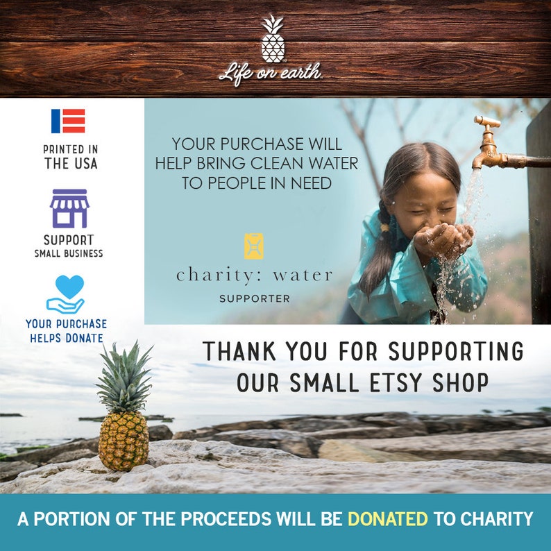 May include: A portion of the proceeds from your purchase will be donated to charity: water. The image shows a young girl drinking water from a tap, a pineapple on a beach, and text that says "Your purchase will help bring clean water to people in need." and "Thank you for supporting our small Etsy shop."
