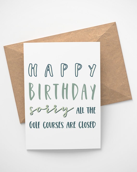 Birthday Card Sorry All The Golf Courses Are Closed Etsy