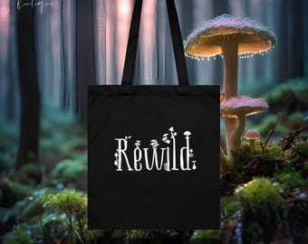 Rewild | 100% Organic Cotton Tote Bag | Cottagecore | Naturecore | Boho | Hippie | Grunge | Mushroom | Forage | Foliage | Wild | Witchy