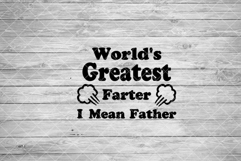 Download Greatest Farter I Mean Father Best Worlds Best Father Ever ...