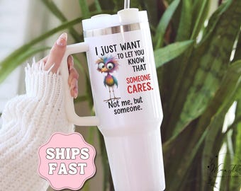 Funny Bird Tumbler 40 oz Sarcastic Humor Quote Gift for Friend Gift for Coworker Boss Travel Mug Someone Cares Sarcasm Mug Quirky Snarky