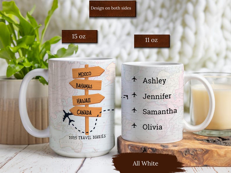 May include: White ceramic mug with a travel-themed design. The mug features a map with a plane and directional signs that read "Mexico", "Bahamas", "Hawaii", and "Canada". The mug also has the text "2025 Travel Diaries". The other side of the mug has a list of names: Ashley, Jennifer, Samantha, and Olivia.
