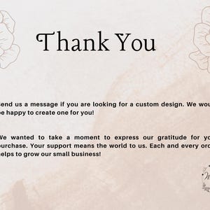 May include: Thank You. Send us a message if you are looking for a custom design. We would be happy to create one for you! We wanted to take a moment to express our gratitude for your purchase. Your support means the world to us. Each and every order helps to grow our small business!