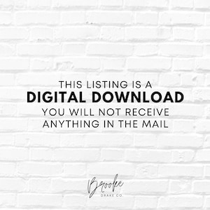 May include: White brick wall background with black text that reads "This listing is a digital download. You will not receive anything in the mail."  The text "Brooke Drake Co." is written in cursive at the bottom of the image.