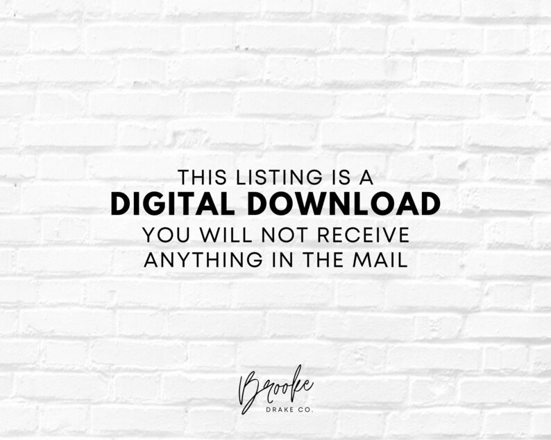 May include: White brick wall background with black text that reads "This listing is a digital download. You will not receive anything in the mail."  The text "Brooke Drake Co." is written in cursive at the bottom of the image.