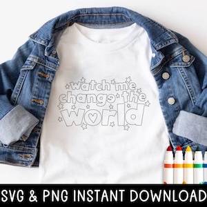 Koszulka Watch Me Change the World Color Me PNG dla dzieci, inspirujący cytat SVG, natychmiastowe pobieranie, cięcie Cricut, uroczy prezent urodzinowy DIY