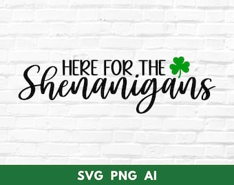 St Patrick's Day SVG: Here for the Shenanigans, Clover (Digital File)