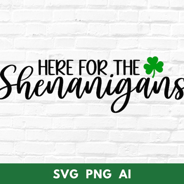 Here for the Shenanigans SVG, St Patrick's Day SVG, Clover, Shamrock, Digital File, Instant Download, Cricut, svg, png