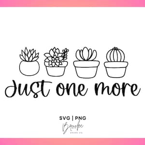 Solo una planta más SVG, suculentas SVG, plantas PNG, cactus SVG, mamá planta SVG, cita escrita a mano, cita divertida sobre plantas, archivo Cricut