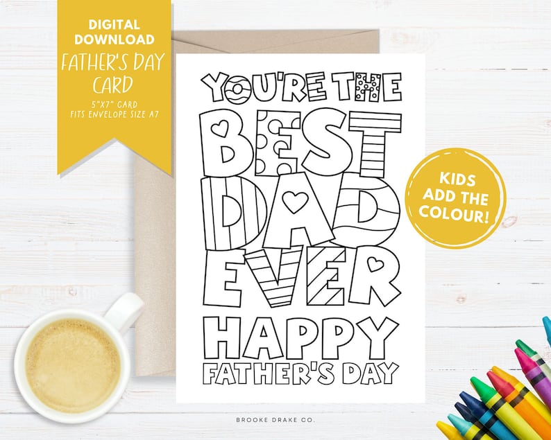 May include: A printable Father's Day card with the text "You're the Best Dad Ever Happy Father's Day". The card is black and white and can be colored in. The text "Kids Add the Colour!" is in a yellow circle.