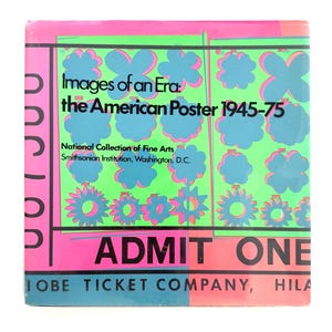 May include: A rectangular book cover titled Images of an Era: the American Poster 1945-75, National Collection of Fine Arts, Smithsonian Institution, Washington, D.C. The design features bright green, pink, and blue floral shapes and ADMIT ONE text.