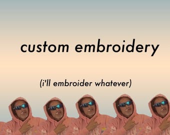 custom hand embroidered anything really