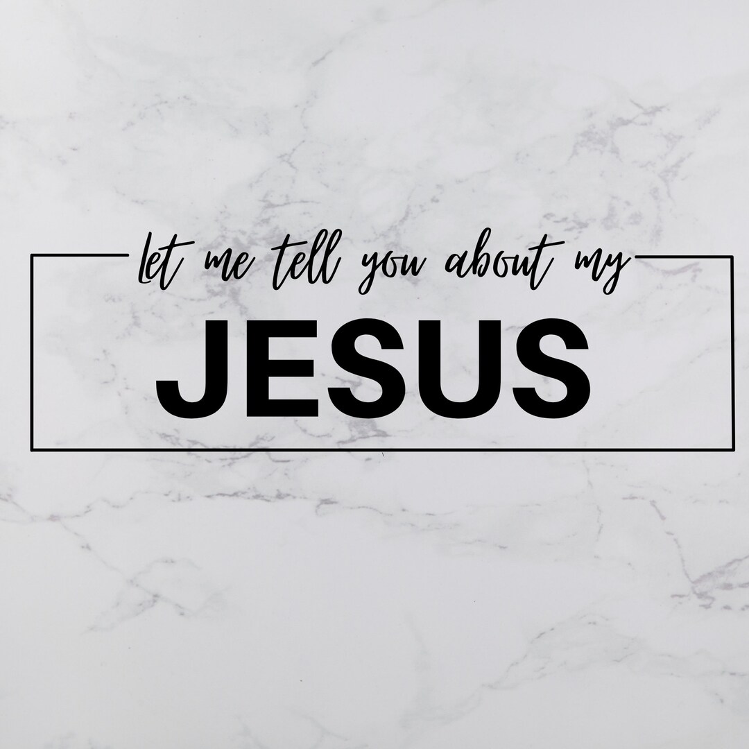 Let Me Tell You About My Jesus SVG Christian SVG Christian Songs