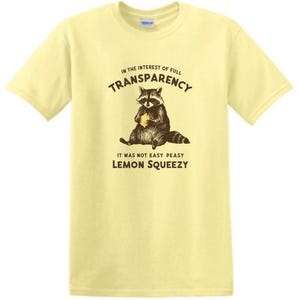 Easy Peasy, Lemon Squeezy Graphic tee.  Funny, sarcastic, In the interest of Full  Transparency, it was not Easy Peasy Lemon Squeezy.