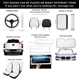May include: A variety of car accessories are displayed, including a steering wheel, headrest covers, seatbelt covers, license plate frames, a car sun shade, and car seat covers. The text on the image says, "THIS DESIGN CAN BE PLACED ON MANY DIFFERENT ITEMS".