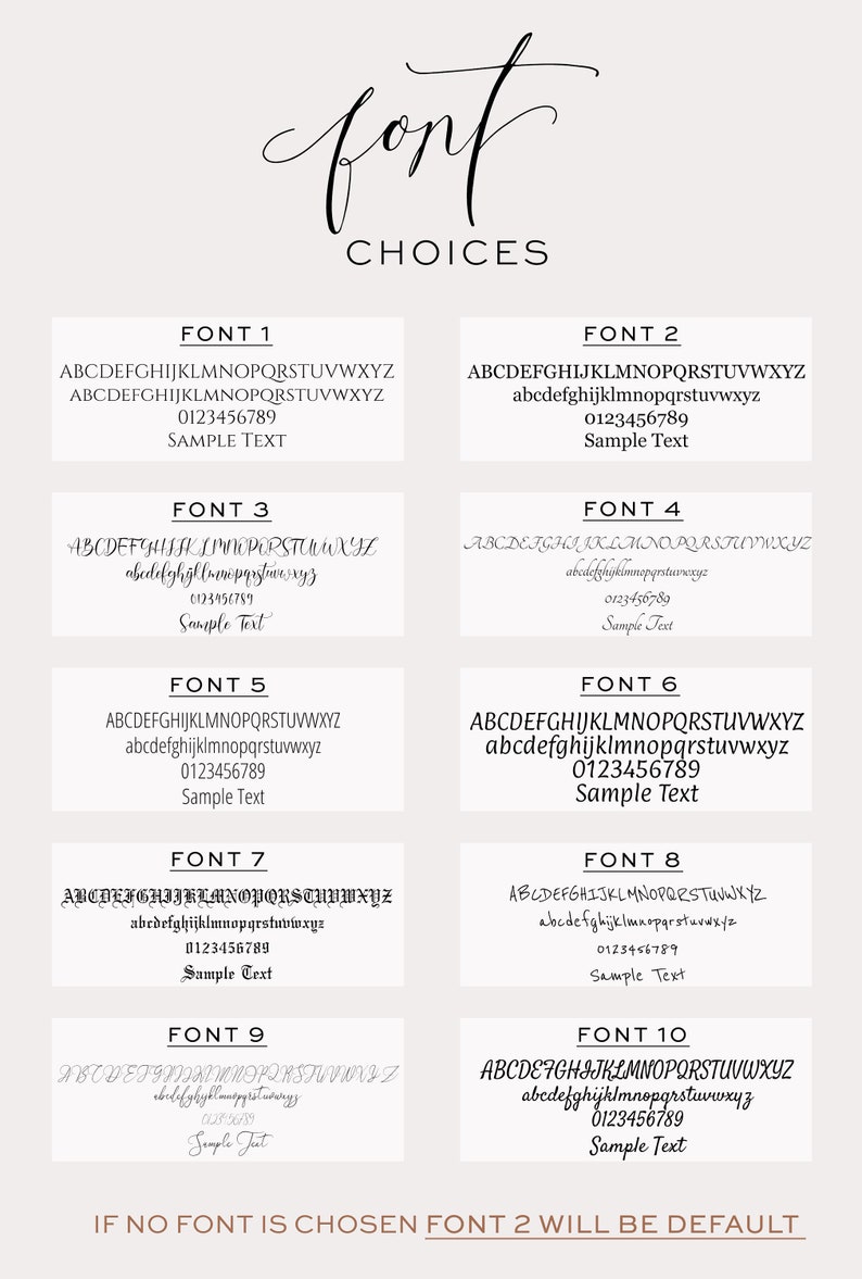May include: A graphic displaying 10 different font styles with the text "ABCDEFGHIJKLMNOPQRSTUVWXYZ abcdefghijklmnopqrstuvwxyz 0123456789 Sample Text" in each style. The text "font CHOICES" is at the top of the graphic. The text "IF NO FONT IS CHOSEN FONT 2 WILL BE DEFAULT" is at the bottom of the graphic.