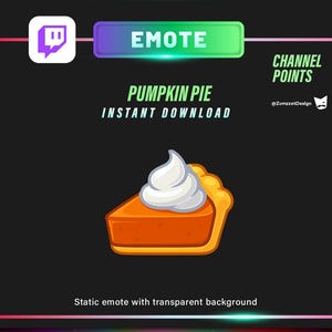 May include: A digital graphic of a slice of pumpkin pie with whipped cream, labeled "Pumpkin Pie Instant Download" with a Twitch logo and the word "Emote". The background is black with a colorful border.