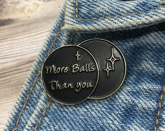 Black and Gold "More Balls Than You" Enamel Pin / Brooch Badge | Gift | Lapel Pin,  Gift
