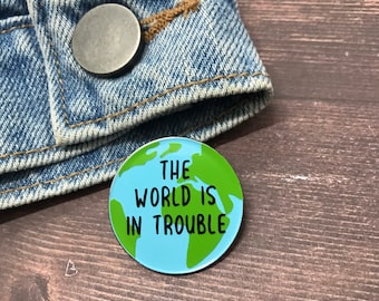 The World is in Trouble Enamel Pin / Brooch | Plastic Pollution, Climate Change / Resined  Gift